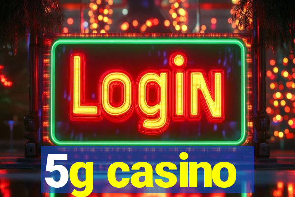 5g casino